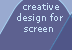 creative design for screen