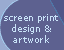 screen print design & artwork